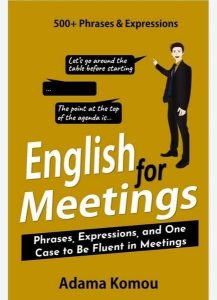 ENGLISH FOR MEETINGS: Phrases, Expressions, and One Case to Be Fluent in Meetings